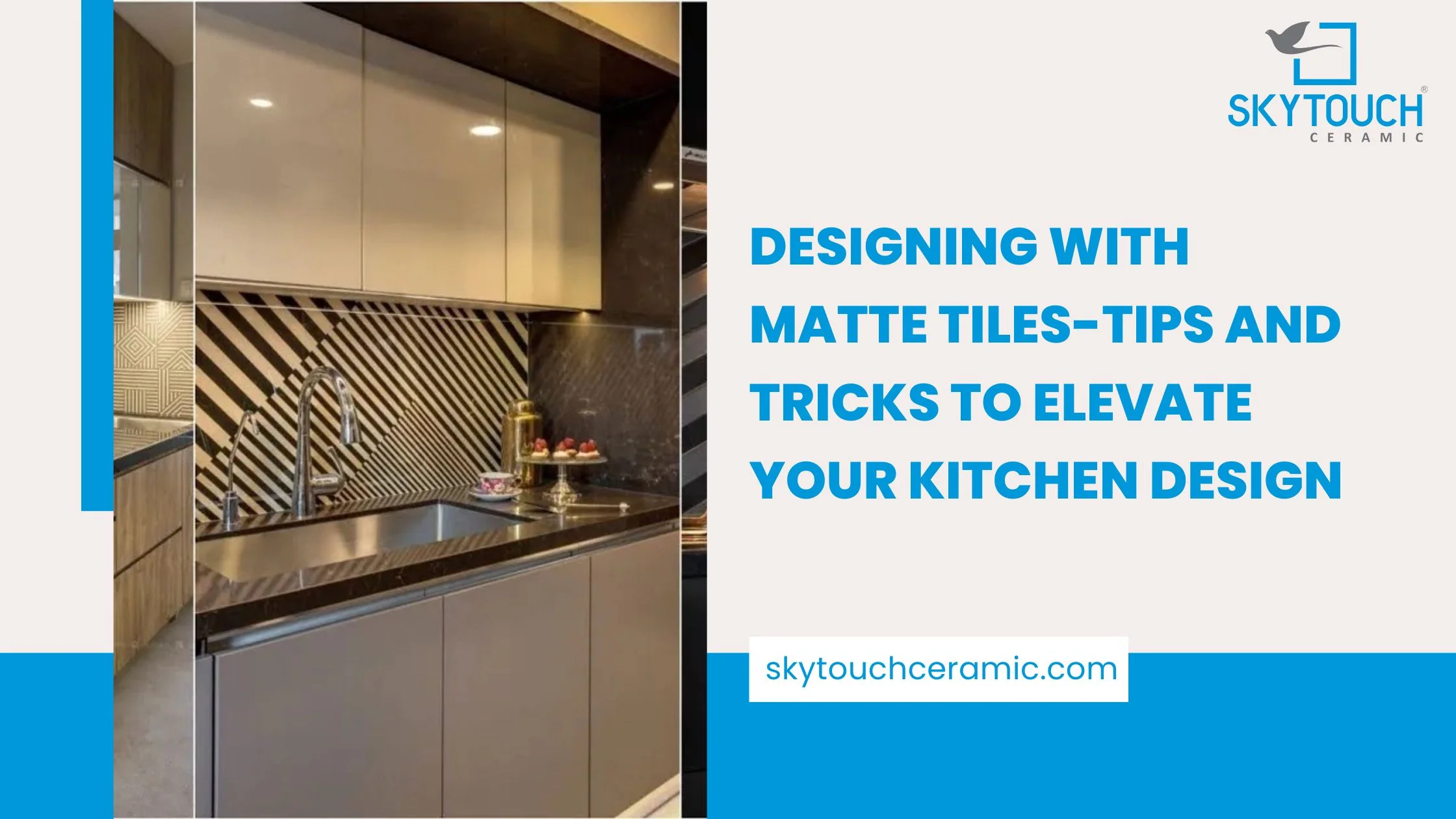 Designing with Matte Tiles-Tips and Tricks to Elevate Your Kitchen Design